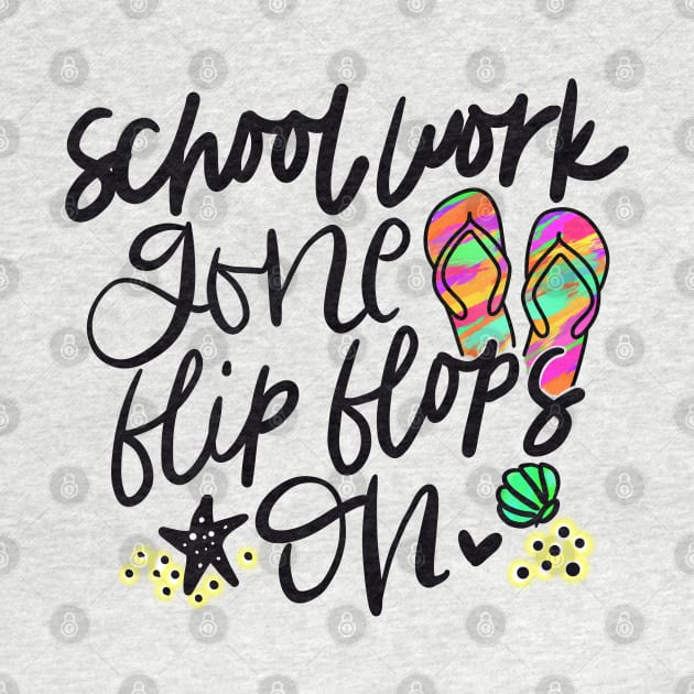 School work gone flip flops on, summer, schools out, teacher, gift, by Sheila’s Studio